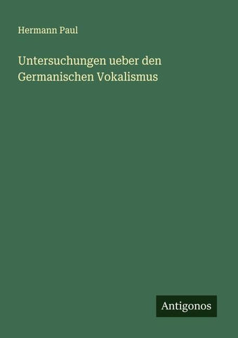 Untersuchungen ueber den Germanischen Vokalismus