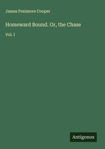 Homeward Bound. Or, the Chase