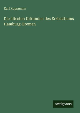 Die ältesten Urkunden des Erzbisthums Hamburg-Bremen