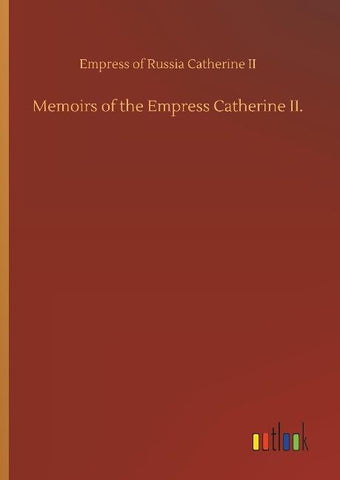 Memoirs of the Empress Catherine II.