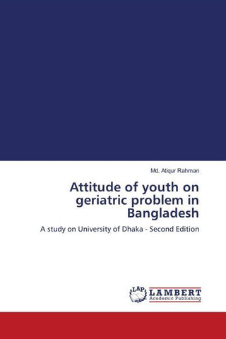 Attitude of youth on geriatric problem in Bangladesh