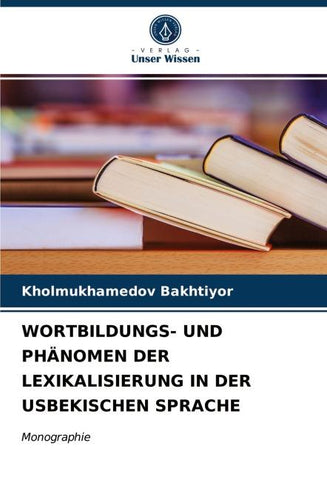 WORTBILDUNGS- UND PHÄNOMEN DER LEXIKALISIERUNG IN DER USBEKISCHEN SPRACHE