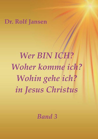 Wer BIN ICH? Woher komme ich? Wohin gehe ich? in Jesus Christus
