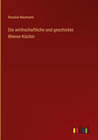 Die wirthschaftliche und geschickte Wiener-Köchin