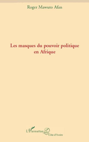 Les masques du pouvoir politique en Afrique