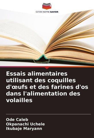 Essais alimentaires utilisant des coquilles d'¿ufs et des farines d'os dans l'alimentation des volailles