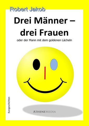 Drei Männer – drei Frauen oder der Mann mit dem goldenen Lächeln