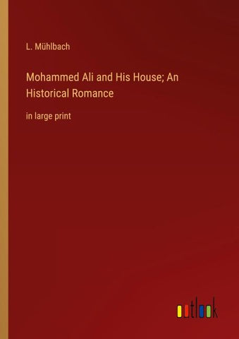 Mohammed Ali and His House; An Historical Romance