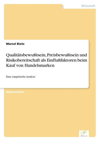 Qualitätsbewußtsein, Preisbewußtsein und Risikobereitschaft als Einflußfaktoren beim Kauf von Handelsmarken