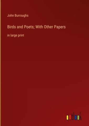 Birds and Poets; With Other Papers