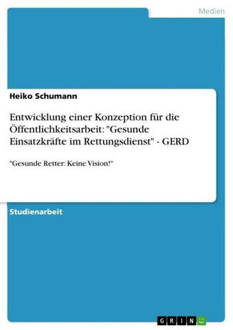 Entwicklung einer Konzeption  für die Öffentlichkeitsarbeit: "Gesunde Einsatzkräfte im Rettungsdienst" - GERD