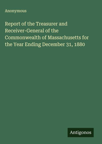 Report of the Treasurer and Receiver-General of the Commonwealth of Massachusetts for the Year Ending December 31, 1880