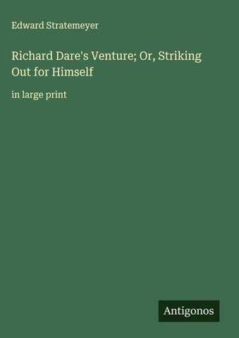 Richard Dare's Venture; Or, Striking Out for Himself
