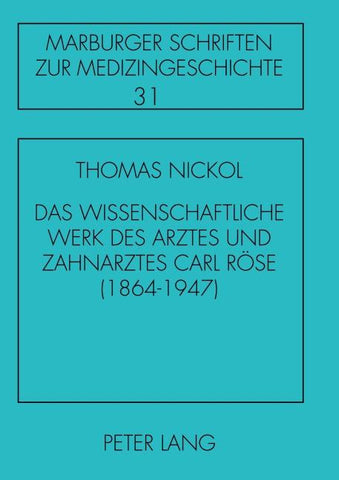 Das wissenschaftliche Werk des Arztes und Zahnarztes Carl Röse