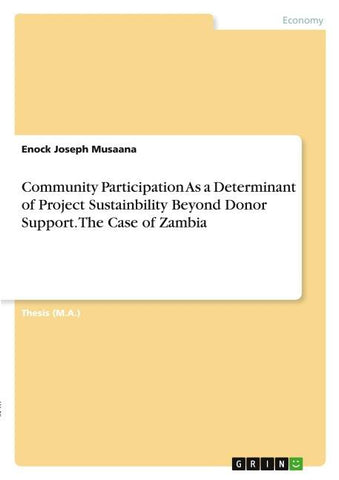 Community Participation As a Determinant of Project Sustainbility Beyond Donor Support. The Case of Zambia