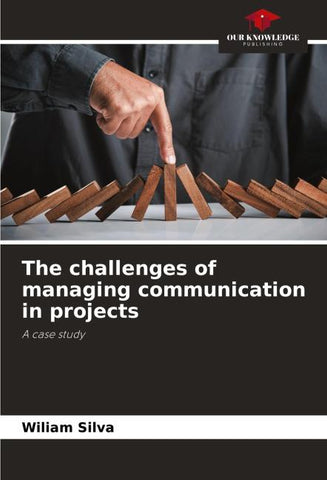 The challenges of managing communication in projects