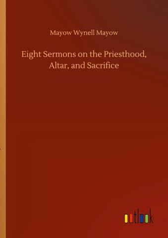 Eight Sermons on the Priesthood, Altar, and Sacrifice