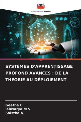 SYSTÈMES D'APPRENTISSAGE PROFOND AVANCÉS : DE LA THÉORIE AU DÉPLOIEMENT