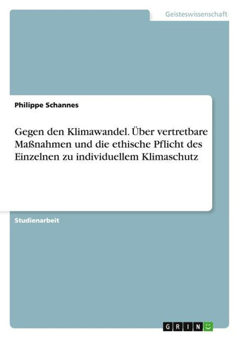 Gegen den Klimawandel. Über vertretbare Maßnahmen und die ethische Pflicht des Einzelnen zu individuellem Klimaschutz