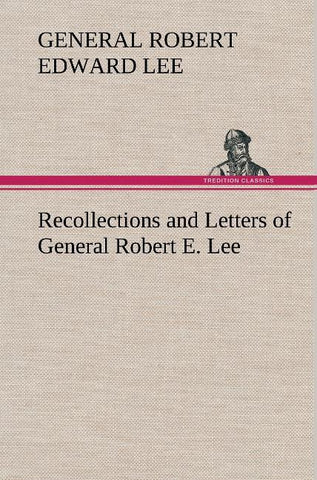 Recollections and Letters of General Robert E. Lee