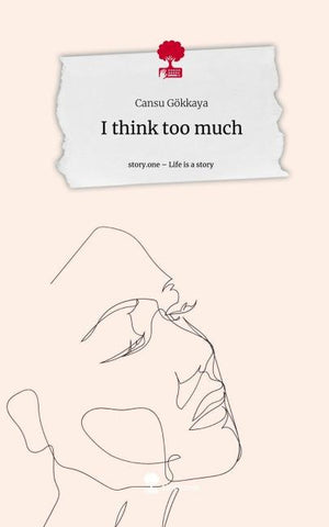 I think too much. Life is a Story - story.one