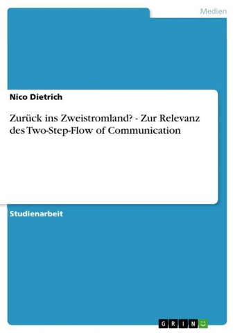 Zurück ins Zweistromland? - Zur Relevanz des Two-Step-Flow of Communication