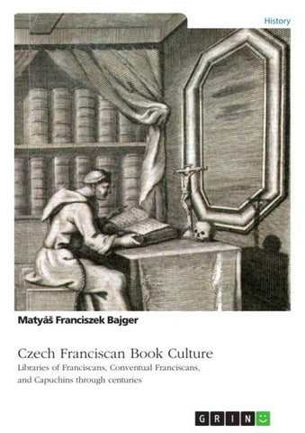 Czech Franciscan Book Culture. Libraries of Franciscans, Conventual Franciscans, and Capuchins through centuries