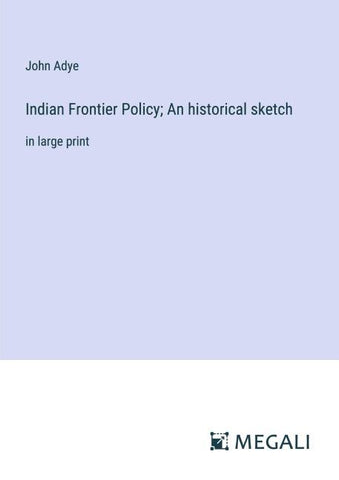 Indian Frontier Policy; An historical sketch