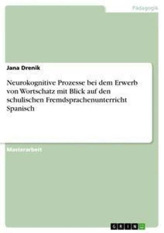 Neurokognitive Prozesse bei dem Erwerb von Wortschatz mit Blick auf den schulischen Fremdsprachenunterricht Spanisch