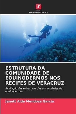 ESTRUTURA DA COMUNIDADE DE EQUINODERMOS NOS RECIFES DE VERACRUZ