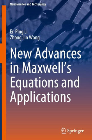 New Advances in Maxwell’s Equations and Applications