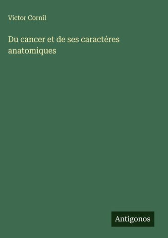 Du cancer et de ses caractéres anatomiques