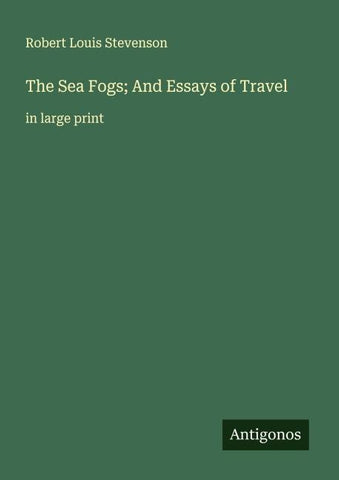 The Sea Fogs; And Essays of Travel