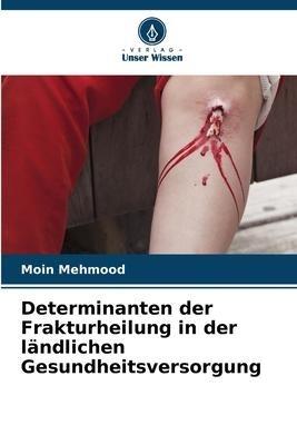 Determinanten der Frakturheilung in der ländlichen Gesundheitsversorgung
