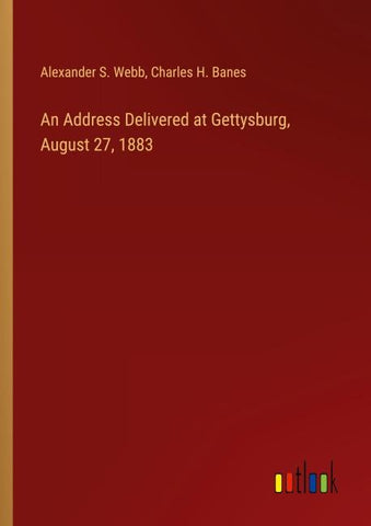 An Address Delivered at Gettysburg, August 27, 1883
