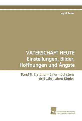 VATERSCHAFT HEUTE Einstellungen, Bilder, Hoffnungen und Ängste