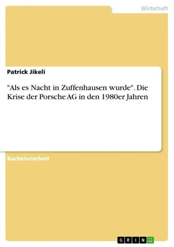 "Als es Nacht in Zuffenhausen wurde". Die Krise der Porsche AG in den 1980er Jahren