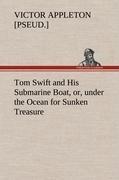 Tom Swift and His Submarine Boat, or, under the Ocean for Sunken Treasure