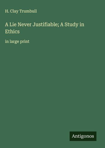A Lie Never Justifiable; A Study in Ethics