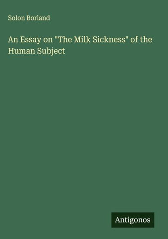 An Essay on "The Milk Sickness" of the Human Subject