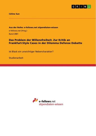 Das Problem der Willensfreiheit. Zur Kritik an Frankfurt-Style Cases in der Dilemma Defense Debatte