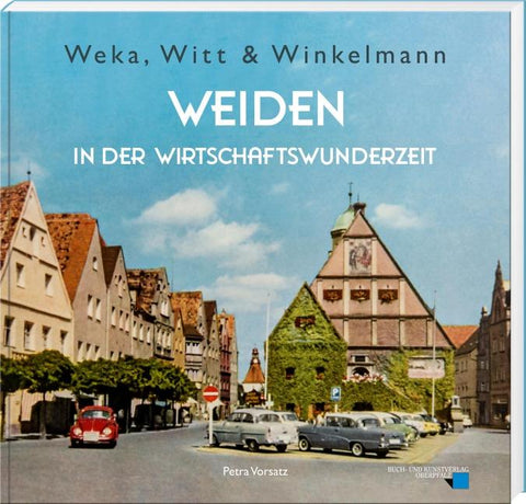 Weka, Witt & Winkelmann – Weiden in der Wirtschaftswunderzeit