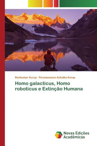 Homo galacticus, Homo roboticus e Extinção Humana
