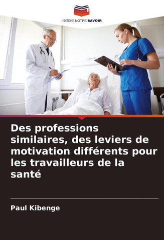 Des professions similaires, des leviers de motivation différents pour les travailleurs de la santé