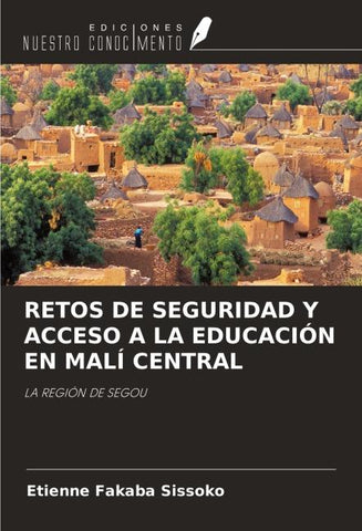 RETOS DE SEGURIDAD Y ACCESO A LA EDUCACIÓN EN MALÍ CENTRAL