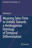 Meaning Takes Time to Unfold: Towards a Heideggerian Ontology of Temporal Differentiation
