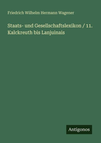Staats- und Gesellschaftslexikon / 11. Kalckreuth bis Lanjuinais