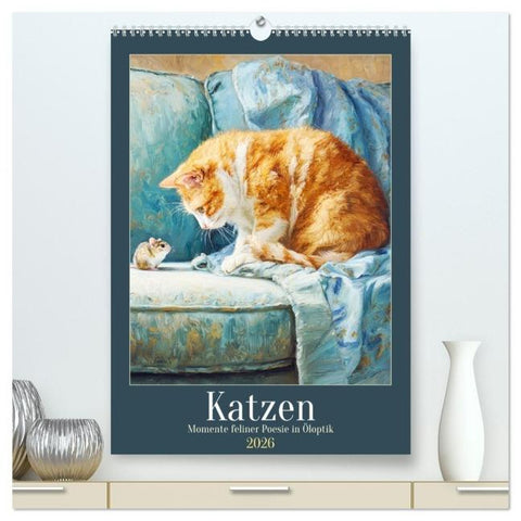 Katzen. Momente feliner Poesie in Öloptik (hochwertiger Premium Wandkalender 2026 DIN A2 hoch), Kunstdruck in Hochglanz