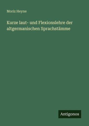 Kurze laut- und Flexionslehre der altgermanischen Sprachstämme