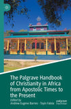 The Palgrave Handbook of Christianity in Africa from Apostolic Times to the Present